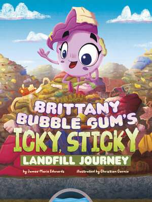 cover image of Brittany Bubble Gum's Icky, Sticky Landfill Journey